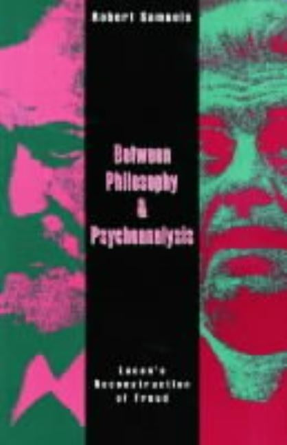 Between Philosophy and Psychoanalysis: Lacan's Reconstruction of Freud by Samuels, Robert