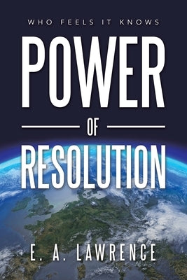 Power of Resolution: Who Feels It Knows by Lawrence, E. A.