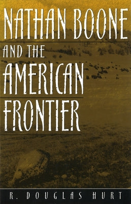 Nathan Boone and the American Frontier by Hurt, R. Douglas