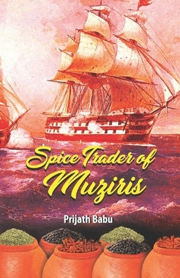 The Spice Trader of Muziris by Babu, Prijath