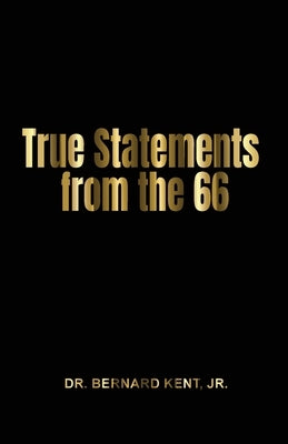 True Statements from the 66 by Kent, Bernard, Jr.