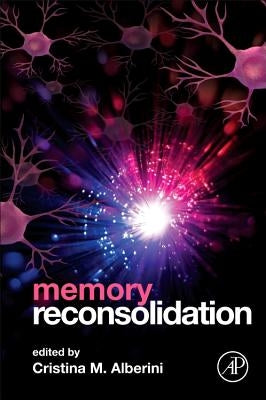 Memory Reconsolidation by Alberini, Cristina