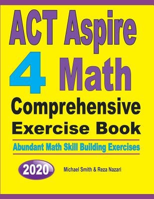 ACT Aspire 4 Math Comprehensive Exercise Book: Abundant Math Skill Building Exercises by Smith, Michael