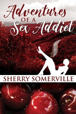 Adventures of a Sex Addict by Somerville, Sherry Marie