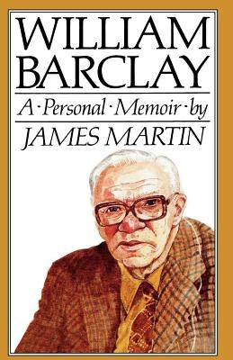 William Barclay: A Personal Memoir by Martin, James