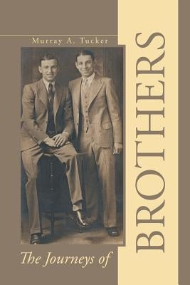 The Journeys of Brothers by Tucker, Murray A.