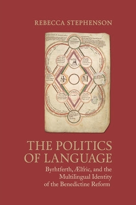 Toronto Anglo-Saxon Series: Byrhtferth, Aelfric, and the Multilingual Identity of the Benedictine Reform by Stephenson, Rebecca
