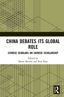 China Debates Its Global Role: Chinese Scholars on Chinese Scholarship by Breslin, Shaun