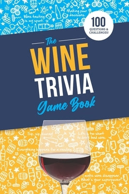 The Wine Trivia Game Book: 100 Questions To Test Your Wine Knowledge! by Zimmers, Jenine
