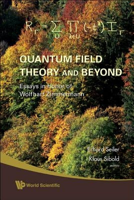 Quantum Field Theory and Beyond: Essays in Honor of Wolfhart Zimmermann - Proceedings of the Symposium in Honor of Wolfhart Zimmermann's 80th Birthday by Seiler, Erhard