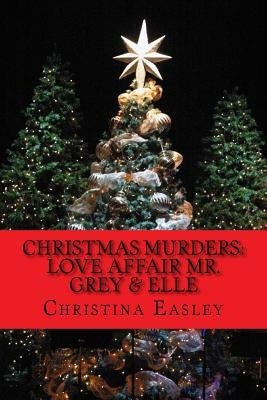 Christmas Murders: Love Affair Mr. Grey & Elle by Easley, Christina