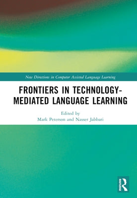 Frontiers in Technology-Mediated Language Learning by Peterson, Mark