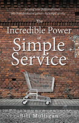 The Incredible Power of Simple Service by Mulligan, Bill