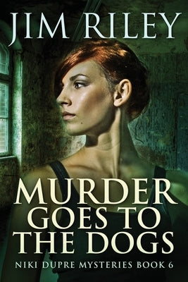 Murder Goes To The Dogs by Riley, Jim