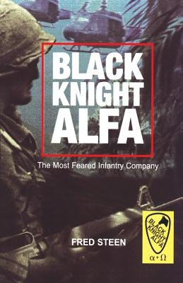 Black Knight Alfa: The Most Feared Infantry Company by Steen, Fred
