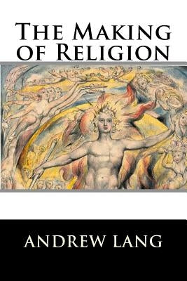 The Making of Religion by Lang, Andrew
