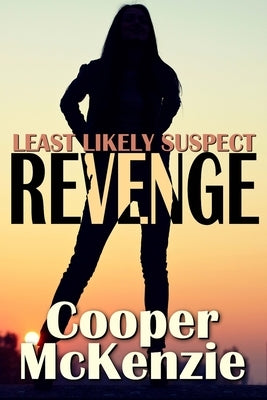 Least Likely Suspect: Revenge by McKenzie, Cooper