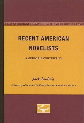 Recent American Novelists - American Writers 22: University of Minnesota Pamphlets on American Writers by Ludwig, Jack
