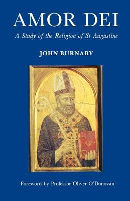 Amor Dei: The Religion of St. Augustine by Burnaby, John