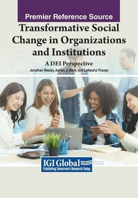 Transformative Social Change in Organizations and Institutions: A DEI Perspective by Wesley, Jonathan