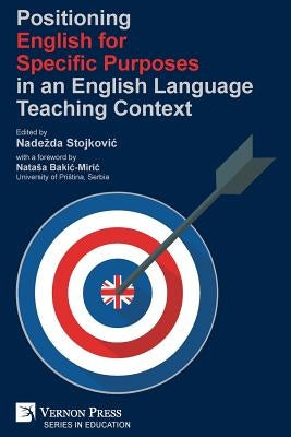 Positioning English for Specific Purposes in an English Language Teaching Context by Stojkovic, Nadezda