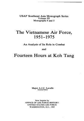 The Vietnamese Air Force, 1951-1975: An Analysis of its Role in Combat and Fourteen Hours at Koh Tang by United States Air Force