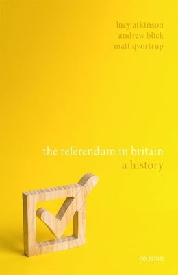 The Referendum in Britain: A History by Atkinson, Lucy