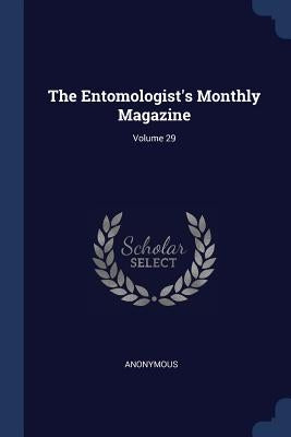 The Entomologist's Monthly Magazine; Volume 29 by Anonymous