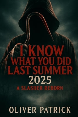 I Know What You Did Last Summer (2025): A Slasher Reborn by Patrick, Oliver