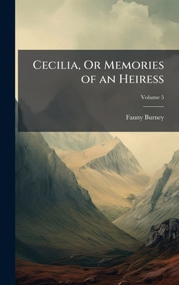 Cecilia, Or Memories of an Heiress by Burney, Fanny