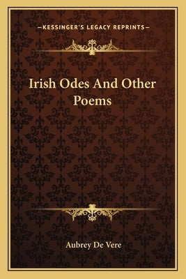 Irish Odes And Other Poems by Vere, Aubrey de