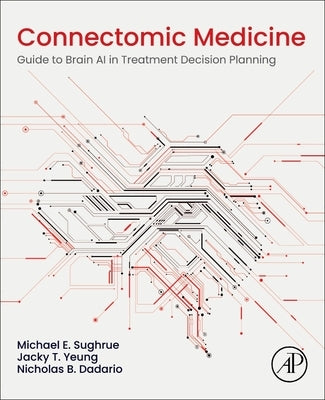 Connectomic Medicine: Guide to Brain AI in Treatment Decision Planning by Sughrue, Michael E.