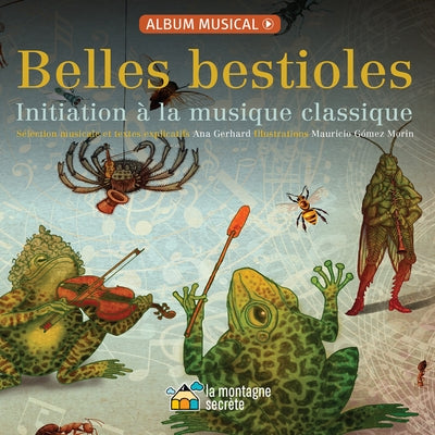 Belles Bestioles: Initiation À La Musique Classique by Gerhard, Ana