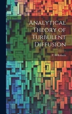 Analytical Theory of Turbulent Diffusion by Roberts, P. H.