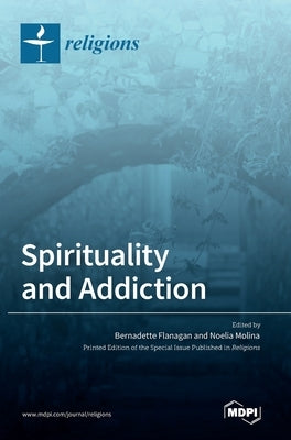 Spirituality and Addiction by Flanagan, Bernadette