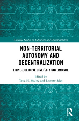 Non-Territorial Autonomy and Decentralization: Ethno-Cultural Diversity Governance by Malloy, Tove H.