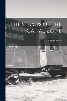 The Stamps of the Canal Zone by Evans, William