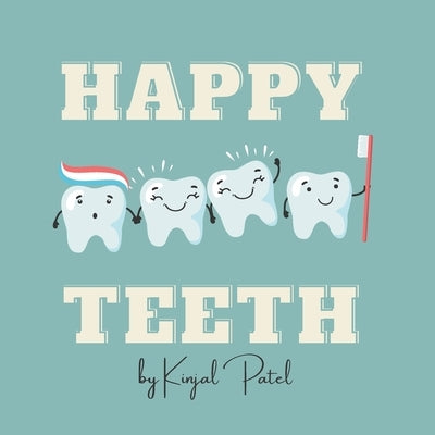 Happy Teeth: Teaching the importance of oral hygiene in fun and interactive way. by Patel, Kinjal