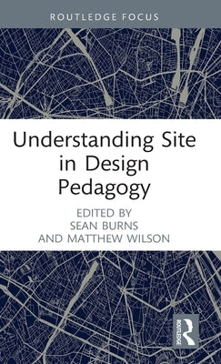 Understanding Site in Design Pedagogy by Burns, Sean