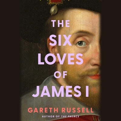 Six Loves of James I by Russell, Gareth
