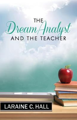The Dream Analyst and the Teacher by Hall, Laraine C.
