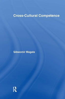 Cross-Cultural Competence by Magala, Slawomir