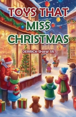 The Toy's That Miss Christmas by Shaw, Derrick