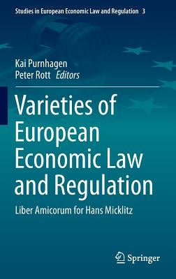 Varieties of European Economic Law and Regulation: Liber Amicorum for Hans Micklitz by Purnhagen, Kai