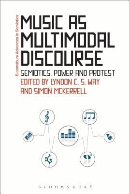Music as Multimodal Discourse: Semiotics, Power and Protest by Way, Lyndon C. S.