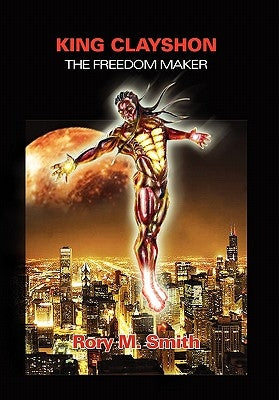 King Clayshon the Freedom Maker by Smith, Rory M.