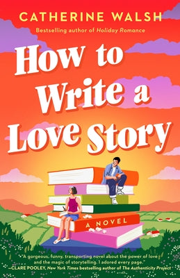 How to Write a Love Story by Walsh, Catherine