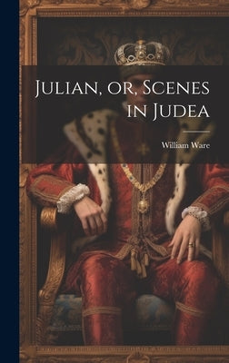 Julian, or, Scenes in Judea by Ware, William