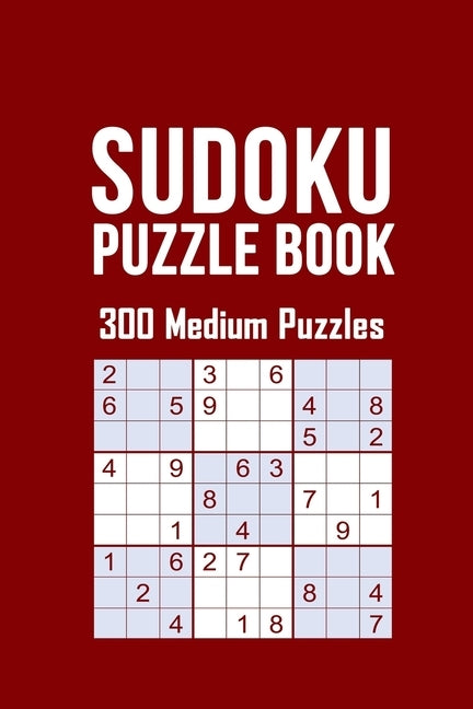 Sudoku Puzzle Book, 300 Medium Puzzles: 300 SUDOKU Puzzele Medium Dificulty, 3 Sudoku Puzzle eery Page With Solutions in the end, size 6 x 9 with Soft by Publishing, Sure Let Me Drop Everything