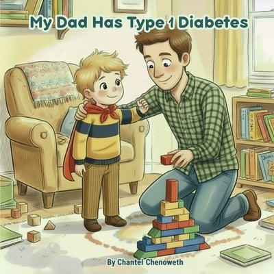My Dad Has Type 1 Diabetes by Chenoweth, Chantel